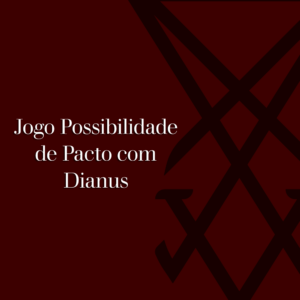 Jogo Possibilidade de Pacto com Dianus (Lúcifer)
