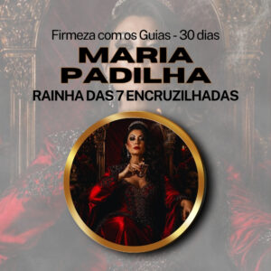Firmeza com os Maiorais da Quimbanda (Maria Padilha Rainha das 7 Encruzilhadas ) – Firmado por 1 Mês (Coletivo)
