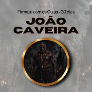 Firmeza com os Maiorais da Quimbanda (João Caveira) – Firmado por 1 Mês (Coletivo)