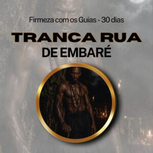 Firmeza com os Maiorais da Quimbanda (Tranca Rua de Embaré) – Firmado por 1 Mês (Coletivo)