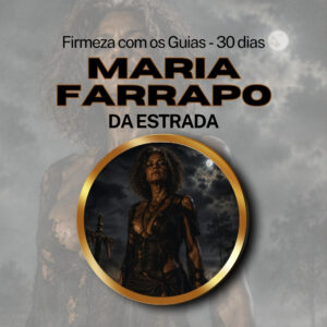 Firmeza com os Maiorais da Quimbanda (Maria Farrapo da Estrada) – Firmado por 1 Mês (Coletivo)