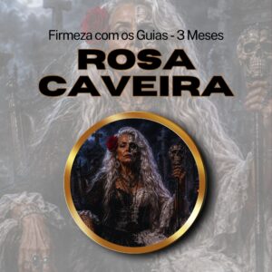 Firmeza com os Maiorais da Quimbanda Rosa Caveira Firmado por 3 Meses (INDIVIDUAL)