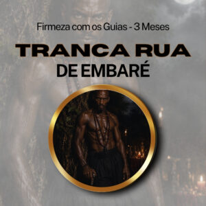 Firmeza com os Maiorais da Quimbanda Tranca Rua de Embaré Firmado por 3 Meses (INDIVIDUAL)