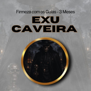 Firmeza com os Maioriais da Quimbanda Exu Caveira Firmado por 3 Meses (INDIVIDUAL)