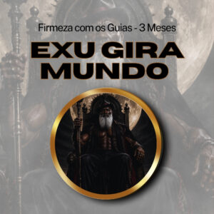 Firmeza com os Maiorais da Quimbanda Exu Gira Mundo Firmado por 3 Meses (INDIVIDUAL)
