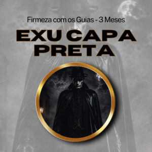Firmeza com os Maiorais da Quimbanda Exu Capa Preta Firmado por 3 Meses (INDIVIDUAL)
