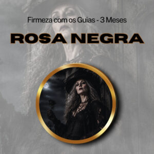 Firmeza com os Maiorais da Quimbanda Dona Rosa Negra Firmado por 3 Meses (INDIVIDUAL)