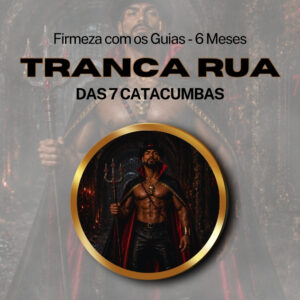 Firmeza com os Maiorais da Quimbanda Tranca Rua das 7 Catacumbas Firmado por 6 Meses (INDIVIDUAL)