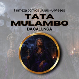 Firmeza com os Maiorais da Quimbanda Tata Mulambo da Calunga Firmado por 6 Meses (INDIVIDUAL)