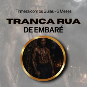 Firmeza com os Maiorais da Quimbanda Tranca Rua de Embaré Firmado por 6 Meses (INDIVIDUAL)
