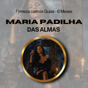 Firmeza com os Maiorais da Quimbanda Maria Padilha das Almas Firmado por 6 Meses (INDIVIDUAL)