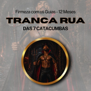 Firmeza com os Maiorais da Quimbanda – Tranca Rua das 7 Catacumbas Firmado por 1 ANO (INDIVIDUAL)