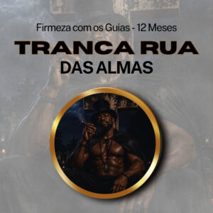 Firmeza com os Maiorais da Quimbanda -Tranca Rua das Almas Firmado por 1 ANO (INDIVIDUAL)