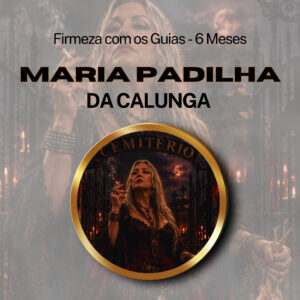Firmeza com os Maiorais da Quimbanda – Maria Padilha da Calunga Firmado por 6 Meses (INDIVIDUAL)